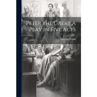 Peter the Great A Play in Five Acts Peter the Great A Play in Five Acts