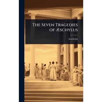 The Seven Tragedies of ?schylus