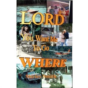 Lord, You Want Me to Go Where?
