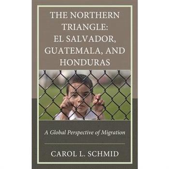 The Northern Triangle: El Salvador, Guatemala, and Honduras
