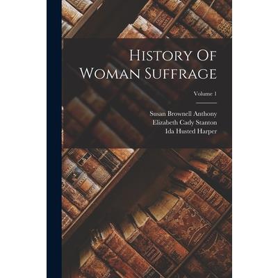 History Of Woman Suffrage; Volume 1