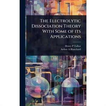 The Electrolytic Dissociation Theory With Some of its Applications