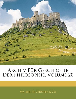 Archiv Fur Geschichte Der Philosophie, Volume 20