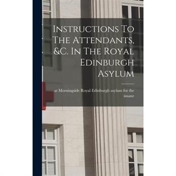 Instructions To The Attendants, &c. In The Royal Edinburgh Asylum