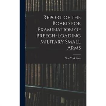 Report of the Board for Examination of Breech-Loading Military Small Arms