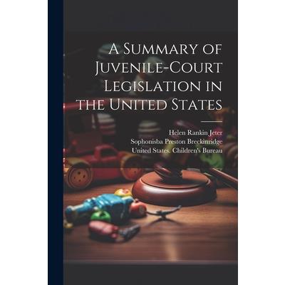 A Summary of Juvenile-court Legislation in the United States