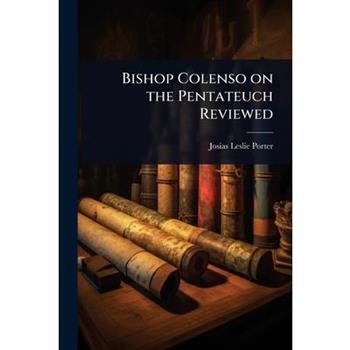 Bishop Colenso on the Pentateuch Reviewed