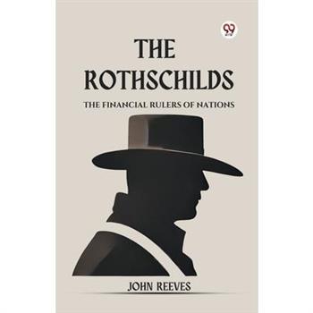 The Rothschilds The Financial Rulers Of Nations