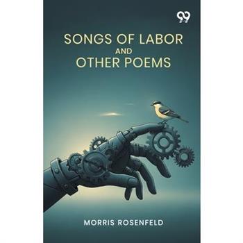 Songs Of Labor And Other Poems