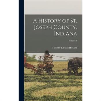 A History of St. Joseph County, Indiana; Volume 1