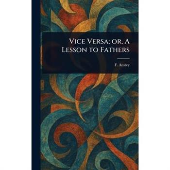 Vice Versa; or, A Lesson to Fathers