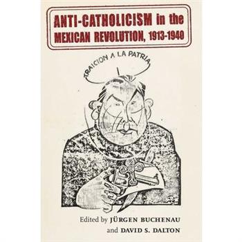 Anti-Catholicism in the Mexican Revolution, 1913-1940