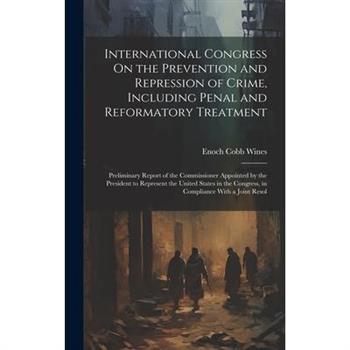 International Congress On the Prevention and Repression of Crime, Including Penal and Reformatory Treatment