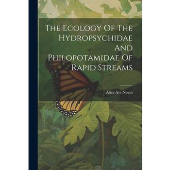 The Ecology Of The Hydropsychidae And Philopotamidae Of Rapid Streams