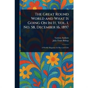 The Great Round World and What Is Going On In It, Vol. 1, No. 58, December 16, 1897
