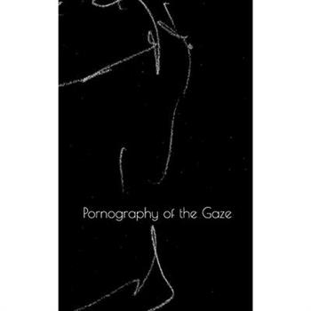 Pornography of the Gaze