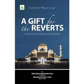 A GIFT FOR THE REVERTS (Second Part of Welcome to Islam)