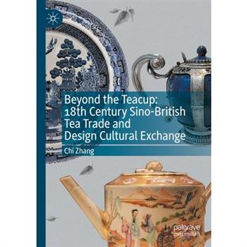 Beyond the Teacup: 18th Century Sino-British Tea Trade and Design Cultural Exchange