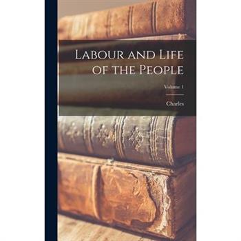 Labour and Life of the People; Volume 1