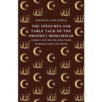 The Speeches and Table Talk of the Prophet Mohammad - Chosen and Translated, with Introduction and Notes
