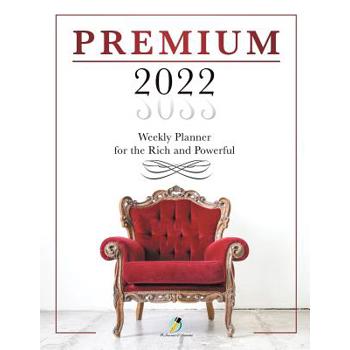 Premium 2022 Weekly Planner for the Rich and Powerful