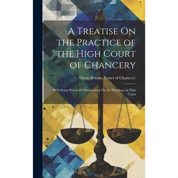 A Treatise On the Practice of the High Court of Chancery