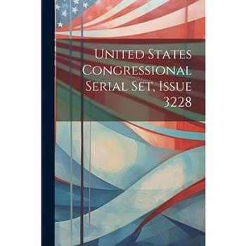 United States Congressional Serial Set, Issue 3228
