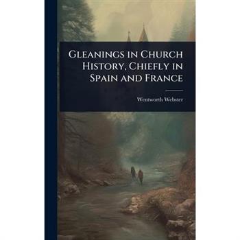 Gleanings in Church History, Chiefly in Spain and France