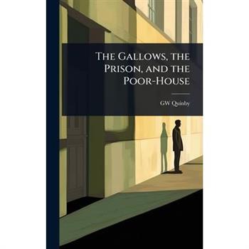 The Gallows, the Prison, and the Poor-House