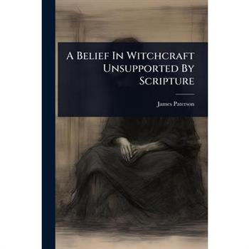 A Belief In Witchcraft Unsupported By Scripture