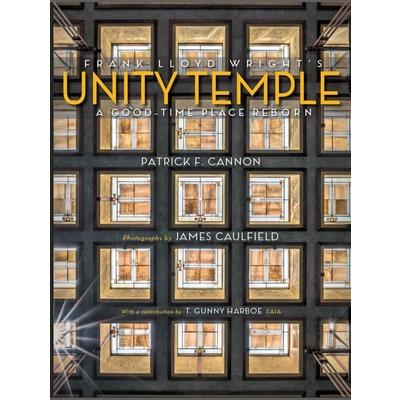 Frank Lloyd Wright’s Unity Temple: A Good Time Place Reborn