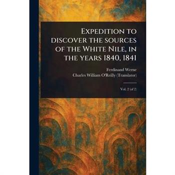 Expedition to Discover the Sources of the White Nile, in the Years 1840, 1841