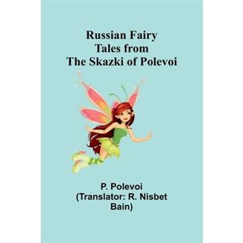 Russian Fairy Tales from the Skazki of Polevoi
