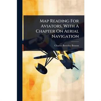 Map Reading For Aviators, With A Chapter On Aerial Navigation