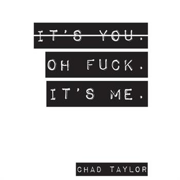 It's You. Oh Fuck. It's ME.