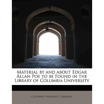 Material by and about Edgar Allan Poe to Be Found in the Library of Columbia University