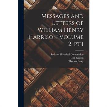 Messages and Letters of William Henry Harrison Volume 2, pt.1