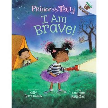 I Am Brave!: An Acorn Book (Princess Truly #5) (Library Edition), 5