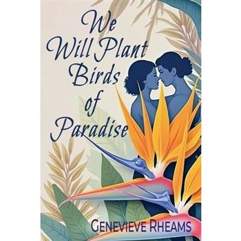 We Will Plant Birds of Paradise