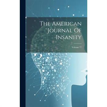 The American Journal Of Insanity; Volume 77
