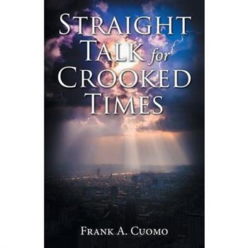 Straight Talk for Crooked Times