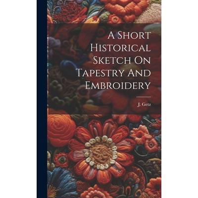A Short Historical Sketch On Tapestry And Embroidery