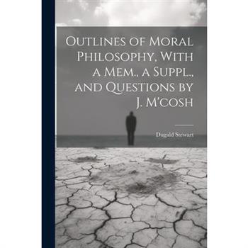Outlines of Moral Philosophy, With a Mem., a Suppl., and Questions by J. M'cosh