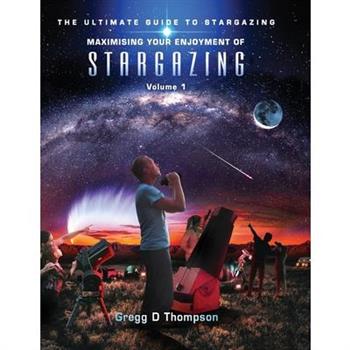 Maximising Your Enjoyment of STARGAZING - Volume 1