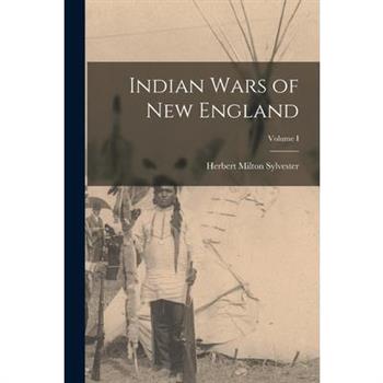 Indian Wars of New England; Volume I