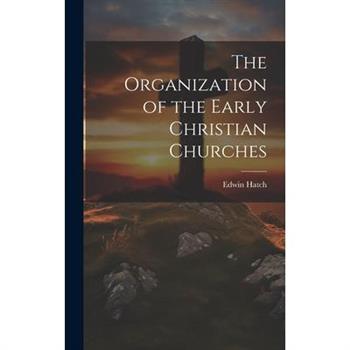 The Organization of the Early Christian Churches
