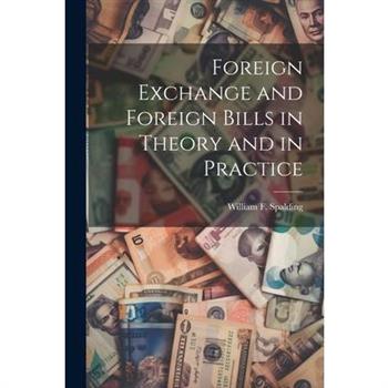 Foreign Exchange and Foreign Bills in Theory and in Practice