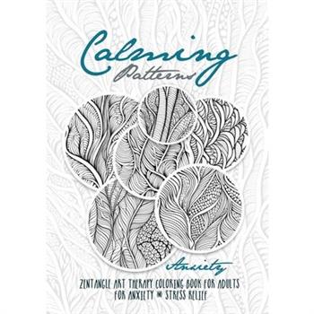 Calming Patterns Art Therapy Coloring Book Anxiety Zentangle Coloring Book for Anxiety and Stress Relief - Art Therapy Anxiety