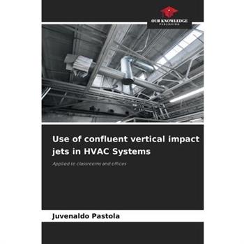 Use of confluent vertical impact jets in HVAC Systems