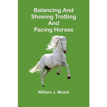 Balancing and Shoeing Trotting and Pacing Horses